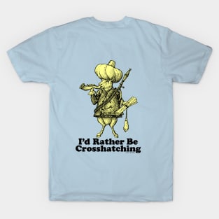 I'd Rather Be Crosshatching T-Shirt